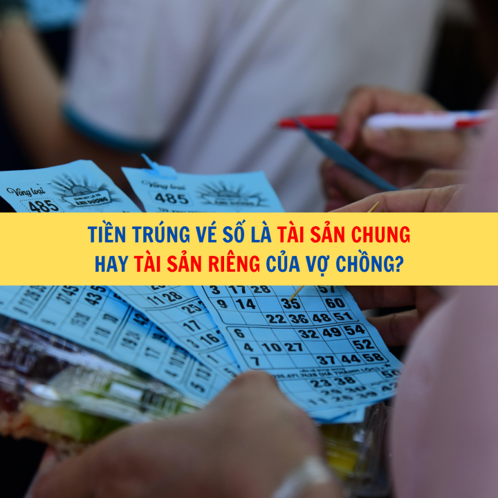 Tiền trúng vé số là tài sản chung hay tài sản riêng của vợ chồng?